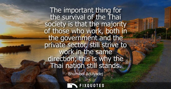Small: The important thing for the survival of the Thai society is that the majority of those who work, both i