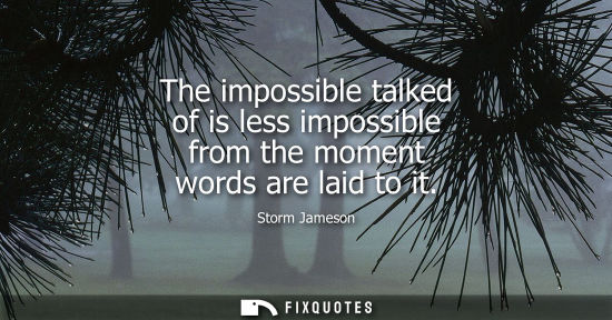 Small: The impossible talked of is less impossible from the moment words are laid to it