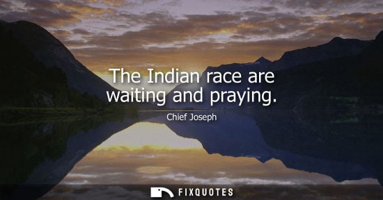 Small: The Indian race are waiting and praying