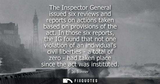 Small: The Inspector General issued six reviews and reports on actions taken based on provisions of the act.
