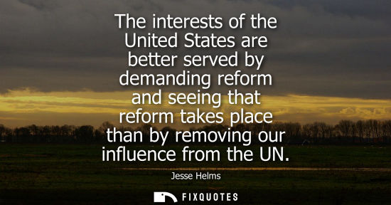 Small: The interests of the United States are better served by demanding reform and seeing that reform takes p