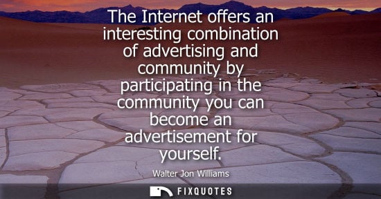 Small: The Internet offers an interesting combination of advertising and community by participating in the com