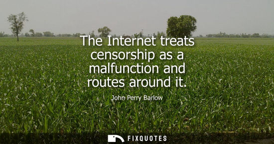 Small: The Internet treats censorship as a malfunction and routes around it