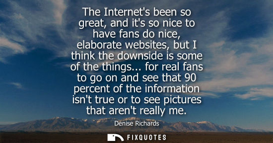 Small: The Internets been so great, and its so nice to have fans do nice, elaborate websites, but I think the 
