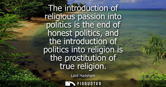 Small: The introduction of religious passion into politics is the end of honest politics, and the introduction