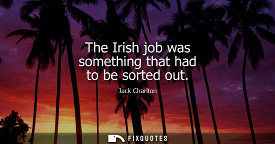 Small: The Irish job was something that had to be sorted out