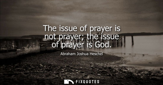 Small: The issue of prayer is not prayer the issue of prayer is God