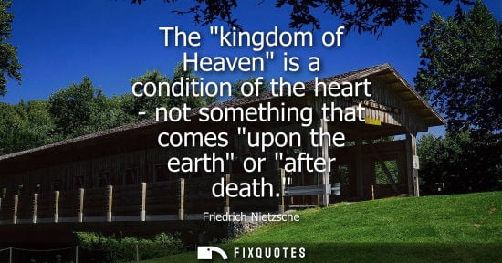 Small: The kingdom of Heaven is a condition of the heart - not something that comes upon the earth or after death.