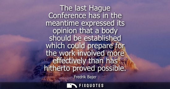 Small: The last Hague Conference has in the meantime expressed its opinion that a body should be established w