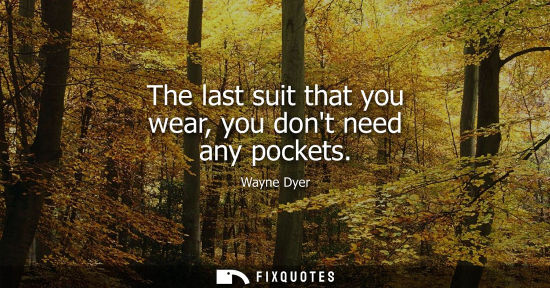 Small: The last suit that you wear, you dont need any pockets