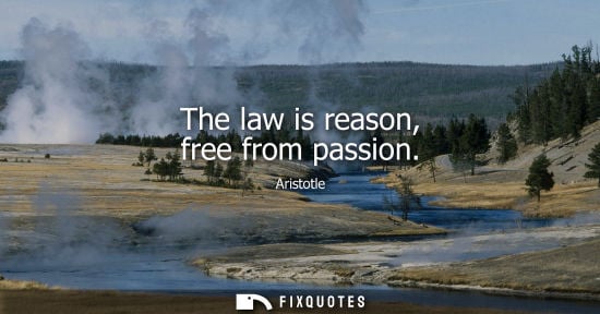 Small: The law is reason, free from passion