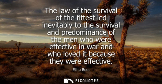 Small: The law of the survival of the fittest led inevitably to the survival and predominance of the men who w