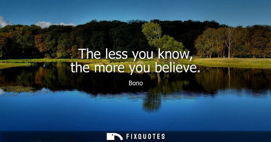 Small: The less you know, the more you believe