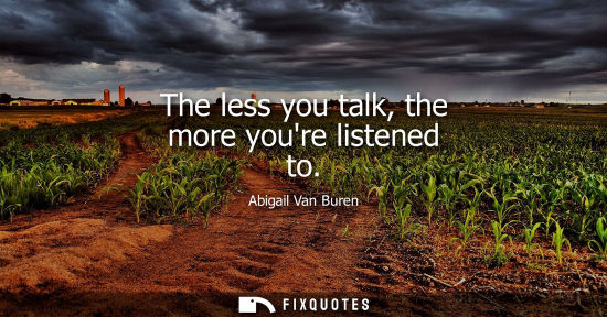Small: The less you talk, the more youre listened to