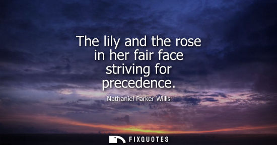 Small: The lily and the rose in her fair face striving for precedence