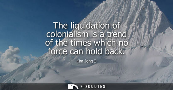 Small: The liquidation of colonialism is a trend of the times which no force can hold back