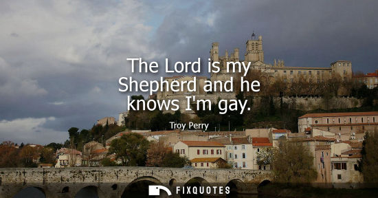 Small: The Lord is my Shepherd and he knows Im gay