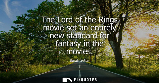 Small: The Lord of the Rings movie set an entirely new standard for fantasy in the movies