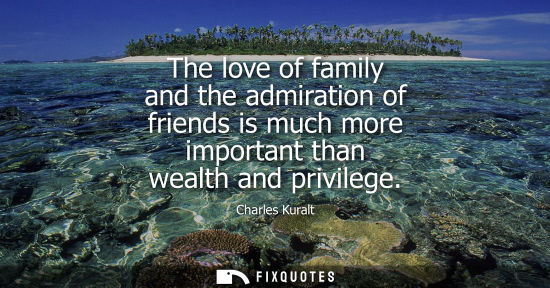 Small: The love of family and the admiration of friends is much more important than wealth and privilege