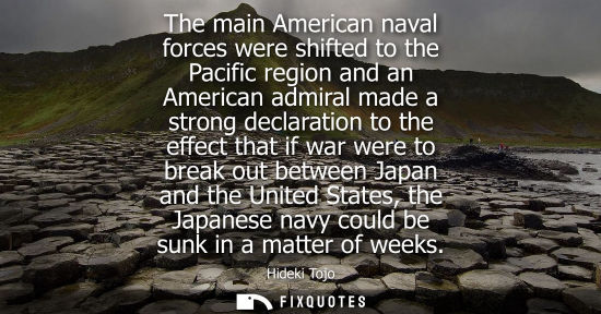 Small: The main American naval forces were shifted to the Pacific region and an American admiral made a strong declar
