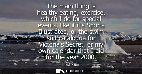 Small: The main thing is healthy eating, exercise, which I do for special events, like if its Sports Illustrat