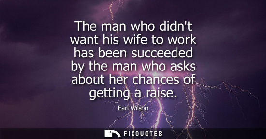 Small: The man who didnt want his wife to work has been succeeded by the man who asks about her chances of getting a 