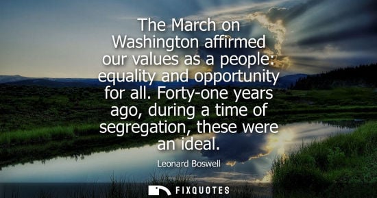 Small: The March on Washington affirmed our values as a people: equality and opportunity for all. Forty-one ye