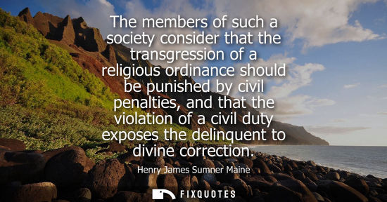 Small: The members of such a society consider that the transgression of a religious ordinance should be punish