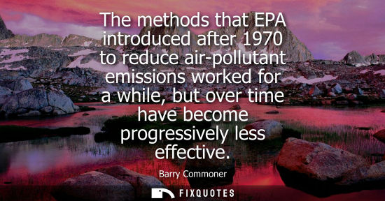 Small: The methods that EPA introduced after 1970 to reduce air-pollutant emissions worked for a while, but ov