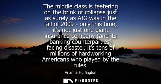 Small: The middle class is teetering on the brink of collapse just as surely as AIG was in the fall of 2009 - 