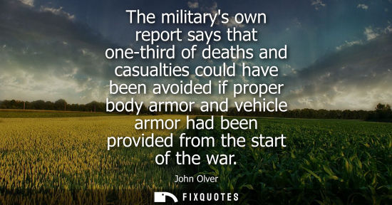Small: The militarys own report says that one-third of deaths and casualties could have been avoided if proper