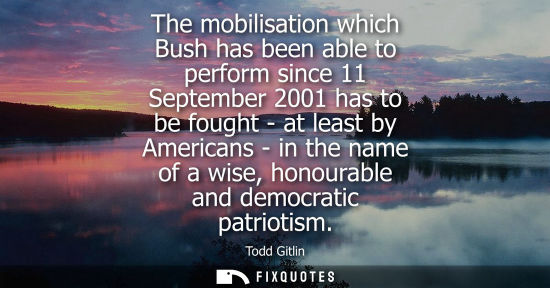 Small: The mobilisation which Bush has been able to perform since 11 September 2001 has to be fought - at leas