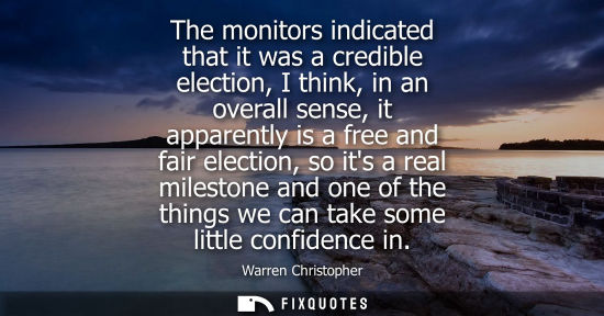 Small: The monitors indicated that it was a credible election, I think, in an overall sense, it apparently is 