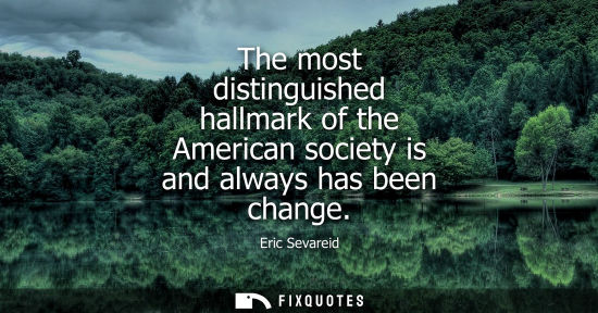 Small: The most distinguished hallmark of the American society is and always has been change
