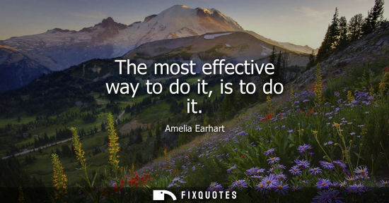 Small: The most effective way to do it, is to do it