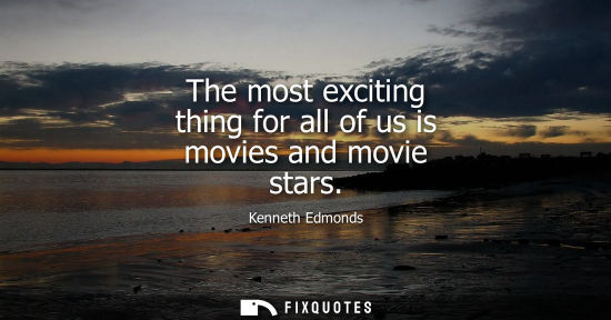 Small: The most exciting thing for all of us is movies and movie stars