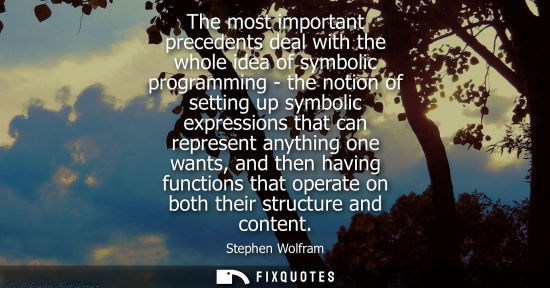 Small: The most important precedents deal with the whole idea of symbolic programming - the notion of setting 