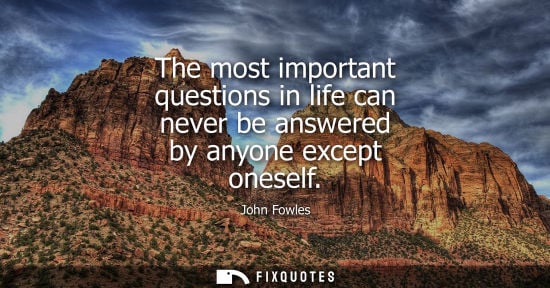Small: The most important questions in life can never be answered by anyone except oneself