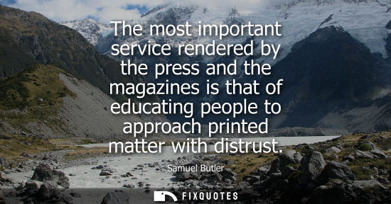 Small: The most important service rendered by the press and the magazines is that of educating people to appro