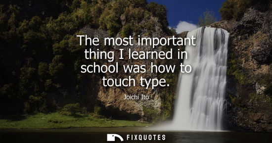Small: The most important thing I learned in school was how to touch type