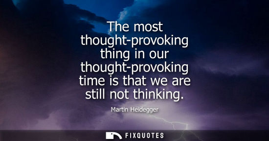 Small: The most thought-provoking thing in our thought-provoking time is that we are still not thinking
