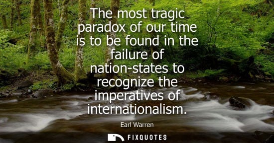 Small: The most tragic paradox of our time is to be found in the failure of nation-states to recognize the imp