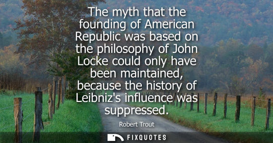 Small: The myth that the founding of American Republic was based on the philosophy of John Locke could only ha