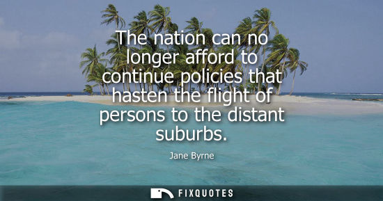 Small: The nation can no longer afford to continue policies that hasten the flight of persons to the distant s