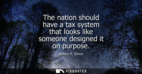 Small: The nation should have a tax system that looks like someone designed it on purpose