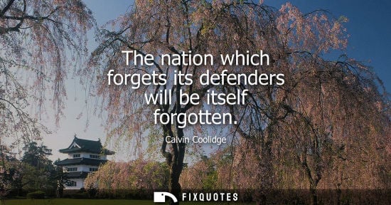 Small: The nation which forgets its defenders will be itself forgotten