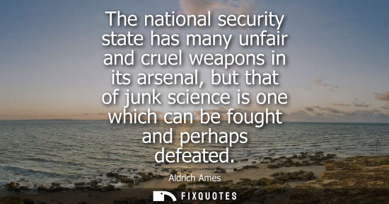 Small: The national security state has many unfair and cruel weapons in its arsenal, but that of junk science is one 