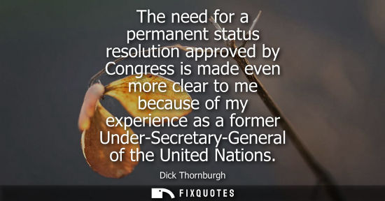 Small: The need for a permanent status resolution approved by Congress is made even more clear to me because o