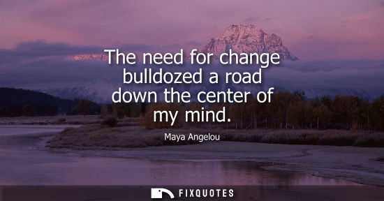 Small: The need for change bulldozed a road down the center of my mind