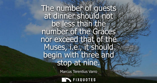 Small: The number of guests at dinner should not be less than the number of the Graces nor exceed that of the 